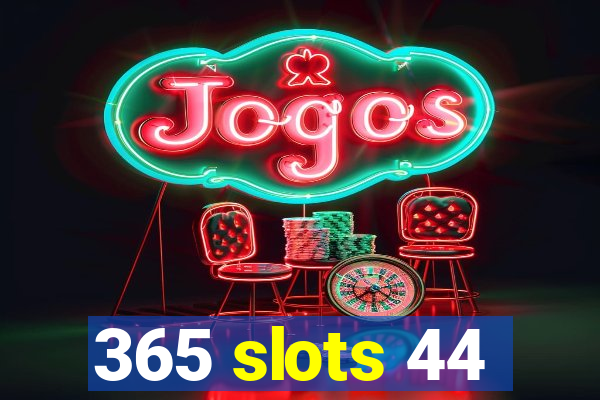 365 slots 44